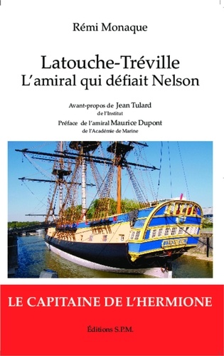 Rémi Monaque - Latouche-Tréville 1745-1804 - L'amiral qui défiait Nelson.