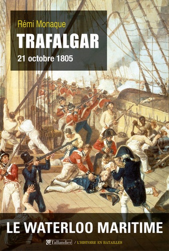 Rémi Monaque - Trafalgar - 21 octobre 1805.