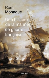 Rémi Monaque - Une histoire de la marine de guerre française.