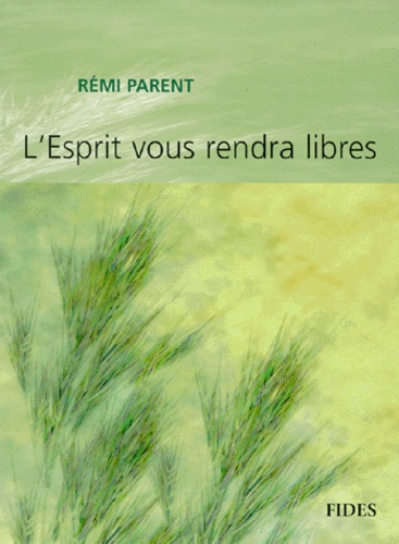 Rémi Parent - L'Esprit Vous Rendra Libres. Edition Revue Et Corrigee.