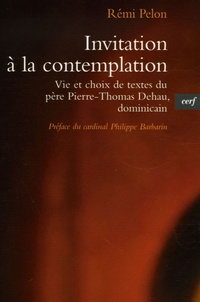 Rémi Pelon - Invitation à la contemplation - Vie et choix de textes de Pierre-Thomas Dehau, dominicain.