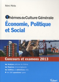Rémi Pérès - Thèmes de culture générale - Economie, politique et social - Concours et examens 2013.