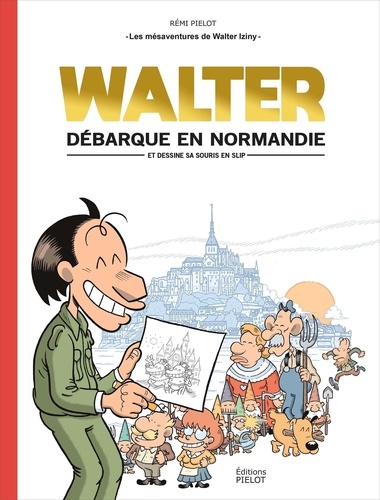 Les mésaventures de Walter Iziny Tome 1 Walter débarque en Normandie (et dessine sa souris en slip)