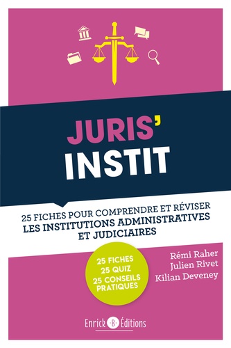 Rémi Raher et Julien Rivet - Juris'Instit - 25 fiches pour comprendre et réviser les institutions administratives et judiciaires.