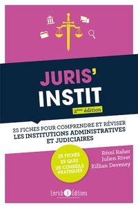 Rémi Raher et Julien Rivet - Juris'Instit - 25 fiches pour comprendre et réviser les institutions administratives et judiciaires.