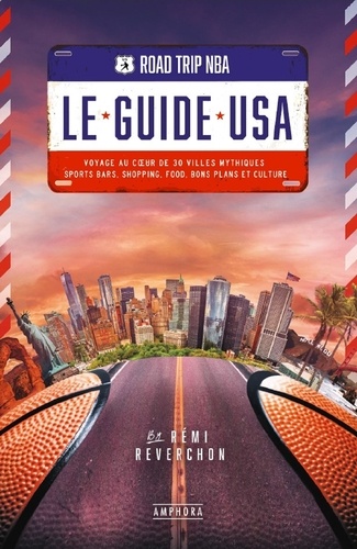 Road trip NBA : Le guide USA. Voyage au coeur de 30 villes mythiques : sports bars, shopping, food, bons plans et culture