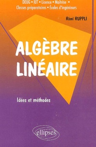 Rémi Ruppli - Algebre Lineaire. Idees Et Methodes.