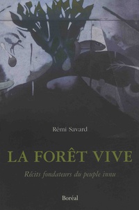 Rémi Savard - La forêt vive - Récits fondateurs du peuple innu.