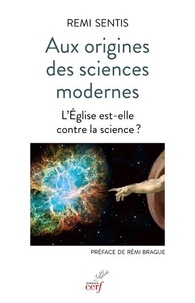 Rémi Sentis - Aux origines des sciences modernes - L'Eglise est-elle contre la science ?.