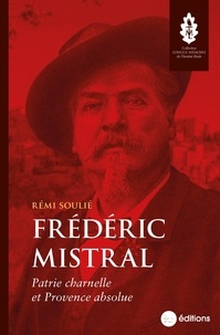 Téléchargez le livre électronique pdf gratuit Frédéric Mistral  - Patrie charnelle et Provence absolue in French par Rémi Soulié 9782493898845 FB2