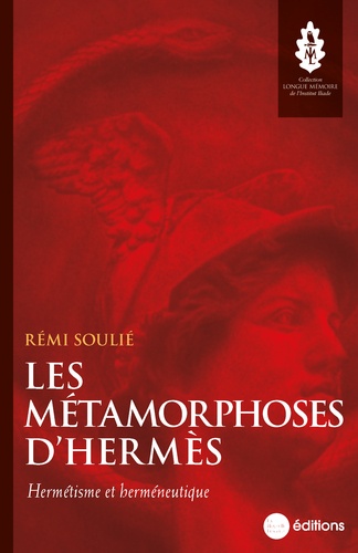 Les Métamorphoses d'Hermès. Hermétisme et herméneutique