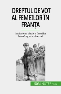Rémi Spinassou - Dreptul de vot al femeilor în Franța - Includerea târzie a femeilor în sufragiul universal.