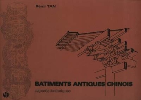 Rémi Tan - Bâtiments antiques chinois: aspects techniques.