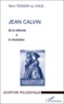 Rémi Teissier du Cros - Jean Calvin. De La Reforme A La Revolution.