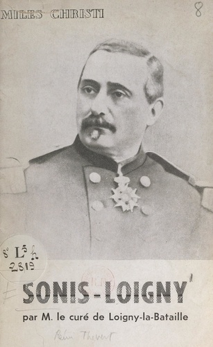 Sonis-Loigny. Récit de la bataille de Loigny, 2 décembre 1870 et du rôle du général de Sonis, du sacrifice des Zouaves pontificaux de Charette