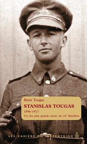 Rémi Tougas - Stanislas Tougas - L'un des plus grands coeurs du 22e Bataillon.