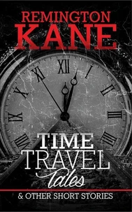 Time Travel Tales &amp; Other Short Stories