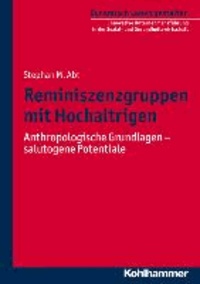 Reminiszenzgruppen mit Hochaltrigen - Anthropologische Grundlagen - salutogene Potenziale.
