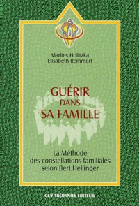 Guerir Dans Sa Famille. La Methode Des Constellations Familiales Selon Bert Hellinger