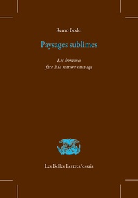 Remo Bodei - Paysages sublimes - Les hommes face à la nature sauvage.