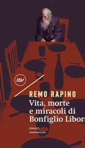 Remo Rapino - Vita, morte e miracoli di Bonfiglio Liborio.