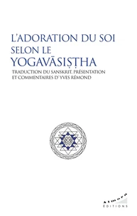 L¿adoration du Soi selon le Yogavasistha