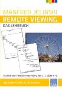 Remote Viewing - das Lehrbuch Teil 2 - Technik des Fernwahrnehmung. Der direkte Weg in die Matrix. Teil 2: Stufe 4+5.