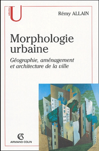 Rémy Allain - Morphologie urbaine - Géographie, aménagement et architecture de la ville.