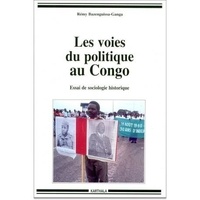 Rémy Bazenguissa-Ganga - Les voies du politique au Congo - Essai de sociologie historique.