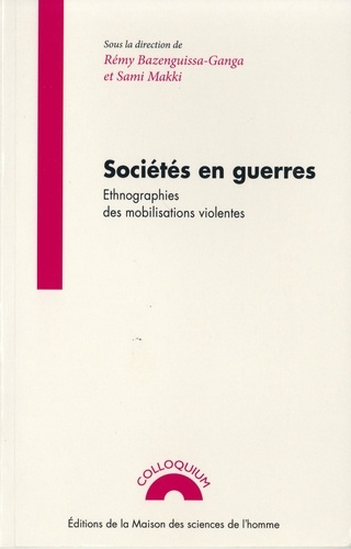 Rémy Bazenguissa-Ganga et Sami Makki - Sociétés en guerres - Ethnographies des mobilisations violentes.