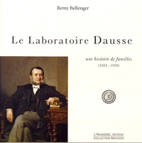 Rémy Bellenger - Le Laboratoire Dausse - Une histoire de familles (1824-1929).