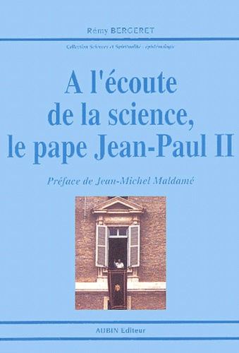 Rémy Bergeret - A l'écoute de la science, le pape Jean Paul II.
