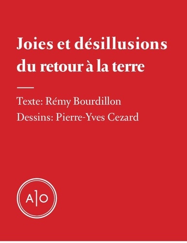 Rémy Bourdillon et Pierre-Yves Cezard - Joies et désillusions du retour à la terre.