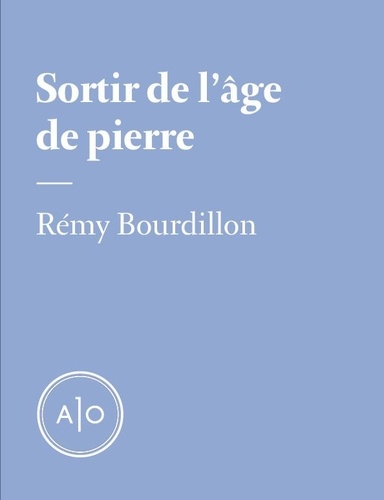 Rémy Bourdillon - Sortir de l’âge de pierre.