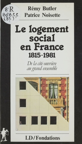 Le Logement social en France (1815-1981). De la cité ouvrière au grand ensemble