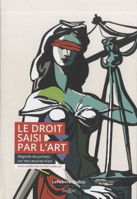 Rémy Cabrillac - Le droit saisi par l'art - Regards de juristes sur des oeuvres d'art.