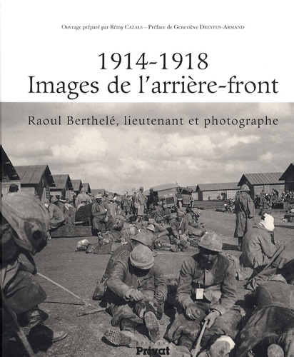 Rémy Cazals - 1914-1918 Images de l'arrière-front - Raoul Berthelé, lieutenant et photographe.