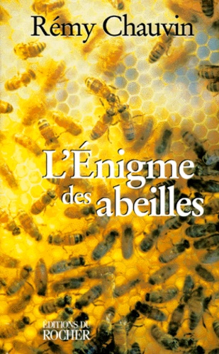 Rémy Chauvin - L'énigme des abeilles.