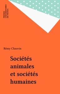 Rémy Chauvin - Sociétés animales et sociétés humaines.