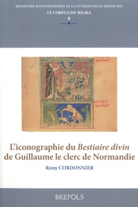 Rémy Cordonnier - L'iconographie du Bestiaire divin de Guillaume le clerc de Normandie.