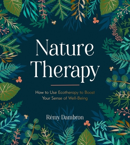 Nature Therapy. How to Use Ecotherapy to Boost Your Sense of Well-Being