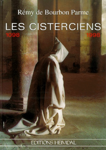 Rémy de Bourbon Parme - Les Cisterciens 1098-1998. Et Leurs Abbayes De Bourgogne, Du Centre, De Normandie, De Bretagne, Du Languedoc Et De Provence.