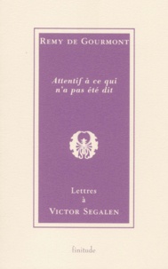 Rémy de Gourmont - Attentif à ce qui n'a pas été dit. - Lettres à Victor Segalen.