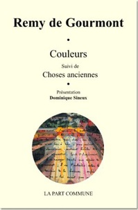 Rémy de Gourmont - Couleurs - Suivi de Choses anciennes.