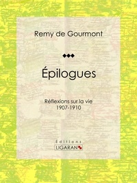  Remy de Gourmont et  Ligaran - Épilogues - Réflexions sur la vie - 1907-1910.