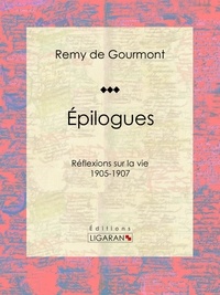  Remy de Gourmont et  Ligaran - Épilogues - Réflexions sur la vie - 1905-1907.