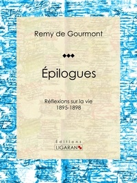  Remy de Gourmont et  Ligaran - Épilogues - Réflexions sur la vie - 1895-1898.