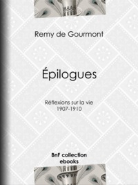 Rémy de Gourmont - Épilogues - Réflexions sur la vie - 1907-1910.