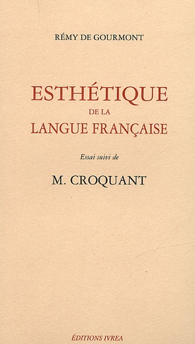 Rémy de Gourmont - Esthetique De La Langue Francaise. Essai Suivi De M Croquant.