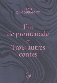 Rémy de Gourmont - Fin de promenade et trois autres contes.
